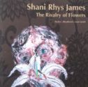 SHANI RHYS JAMES 'The Rivalry of Flowers'